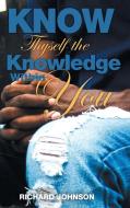 Know Thyself the Knowledge Within You di Richard Johnson edito da MainSpring Books