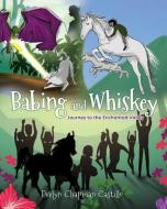 Babing and Whiskey: Journey to the Enchanted Valley di Evelyn Chapman Castillo edito da XULON PR