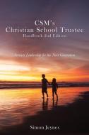CSM's Christian School Trustee Handbook 2nd Edition di Jeynes Simon Jeynes edito da Xulon Press