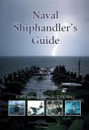 Naval Shiphandler's Guide di James A. Barber Jr edito da Naval Institute Press