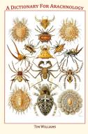 A Dictionary for Arachnology di Tim Williams edito da Lulu.com