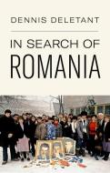 In Search Of Romania di Dennis Deletant edito da C Hurst & Co Publishers Ltd