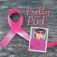 Pretty In Pink di CRYSTAL HARPER edito da Lightning Source Uk Ltd