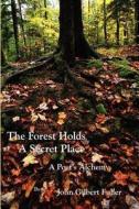 The Forest Holds A Secret Place di John G Fuller edito da Woodbridge Publishing Company