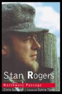 Stan Rogers: Northwest Passage di Chris Gudgeon edito da Fox Music Books