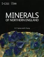 Minerals Of Northern England di R.F. Symes, B. Young edito da Nmse - Publishing Ltd