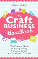 The Craft Business Handbook di Alison Mcnicol edito da Kyle Craig Publishing