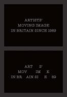 Artists` Moving Image in Britain Since 1989 di Erika Balsom, Lucy Reynolds, Sarah Perks edito da Paul Mellon Centre for Studies in British Art