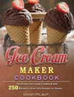 Ice Cream Maker Cookbook di Declan McLaurin edito da Declan McLaurin