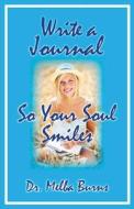 Write a Journal So Your Soul Smiles di Dr Melba Burns edito da Soul Writes Books