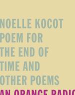 Poem for the End of Time and Other Poems di Noelle Kocot edito da WAVE BOOKS