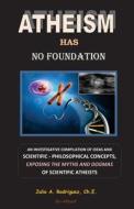 Atheism Has No Foundation di Julio A. Rodriguez Ch E. edito da Editorial Nueva Vida