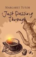 Just Passing Through di Margaret Tutor edito da Yorkshire Publishing