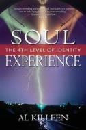 Soul Experience: The 4th Level of Identity di Al Killeen edito da Integrative Mastery Programs