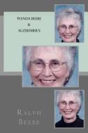 Wanda Beebe and Alzheimer's di Ralph K. Beebe edito da Createspace Independent Publishing Platform