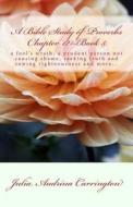 A Bible Study of Proverbs Chapter 12--Book 5 di Julia Audrina Carrington edito da God's Glory Publishing House