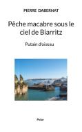 Pêche macabre sous le ciel de Biarritz di Pierre Dabernat edito da Books on Demand