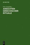 Ansichten Griechischer Rituale: Geburtstagssymposium Fur Walter Burkert, Castelen Bei Basel, 15. Bis 18. Marz 1996 edito da Walter de Gruyter