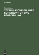 Textilmaschinen, ihre Konstruktion und Berechnung di Paul Beckers edito da De Gruyter