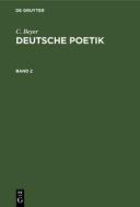 Deutsche Poetik, Band 2, Deutsche Poetik Band 2 di C. Beyer edito da De Gruyter
