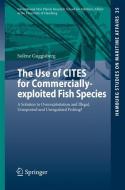 The Use of CITES for Commercially-exploited Fish Species di Solène Guggisberg edito da Springer International Publishing