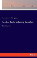 American Classics for Schools - Longfellow di Henry Wadsworth Longfellow edito da hansebooks