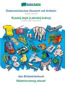 BABADADA, Österreichisches Deutsch mit Artikeln - Russkij âzyk (Latinskij bukvy), das Bildwörterbuch - Illûstrirovannyj slovar' di Babadada Gmbh edito da Babadada