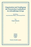 Organisation und Verpflegung der Preussischen Landmilizen im siebenjährigen Kriege. di Franz Schwartz edito da Duncker & Humblot