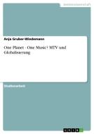 One Planet - One Music? MTV und Globalisierung di Anja Gruber-Wiedemann edito da GRIN Publishing