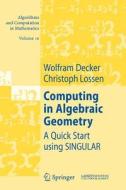 Computing in Algebraic Geometry di Wolfram Decker, Christoph Lossen edito da Springer Berlin Heidelberg