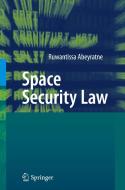 Space Security Law di Ruwantissa Abeyratne edito da Springer-verlag Berlin And Heidelberg Gmbh & Co. Kg