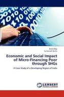 Economic and Social Impact of Micro-Financing Poor through SHGs di Amith Roy, Sumanash Dutta edito da LAP Lambert Academic Publishing