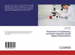 Prevalence of resistance amongst negative bacilli against quinolones di Rashmi Malvi, Sandip Dholakia edito da LAP Lambert Academic Publishing
