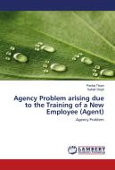 Agency Problem arising due to the Training of a New Employee (Agent) di Pankaj Tiwari, Sahab Singh edito da LAP Lambert Academic Publishing
