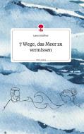 7 Wege, das Meer zu vermissen. Life is a Story - story.one di Laura Schäffner edito da story.one publishing