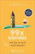 99 x Südtirol wie Sie es noch nicht kennen di Herbert Taschler, Udo Bernhart edito da Bruckmann Verlag GmbH