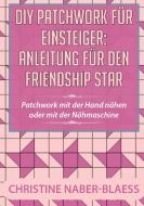 DIY Patchwork für Einsteiger: Anleitung für den Friendship Star di Christine Naber-Blaess edito da Books on Demand