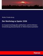 Der Reichstag zu Speier 1526 di Walter Friedensburg edito da hansebooks