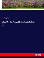 Life of Mother Mary of St. Euphrasia Pelletier di H. Pasquier edito da hansebooks