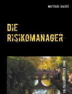 Die Risikomanager di Matthias Kaiser edito da Books on Demand