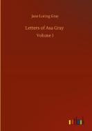 Letters of Asa Gray di Jane Loring Gray edito da Outlook Verlag