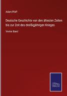 Deutsche Geschichte von den ältesten Zeiten bis zur Zeit des dreißigjährigen Krieges di Adam Pfaff edito da Salzwasser-Verlag