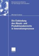 Die Einbindung des Absatz- und Produktionsbereichs in Innovationsprozesse di Michael Cratzius edito da Deutscher Universitätsverlag