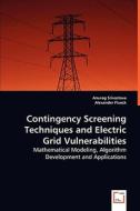 Contingency Screening Techniques and Electric Grid Vulnerabilities di Anurag Srivastava, and Alexander Flueck edito da VDM Verlag