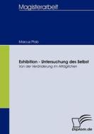 Exhibition - Untersuchung des Selbst di Marcus Pfab edito da Diplomica Verlag