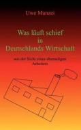 Was LÃ¯Â¿Â½uft Schief In Deutschlands Wirtschaft di Uwe Manzei edito da Books On Demand