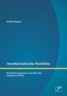 Innerbetriebliche Konflikte: Konfliktmanagement mit Hilfe des Inspection Game di Evelyn Düpper edito da Diplomica Verlag