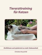 Tierarzttraining für Katzen di Christine Hauschild edito da Books on Demand