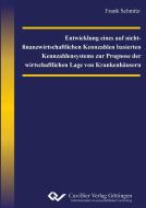 Entwicklung eines auf nicht-finanzwirtschaftlichen Kennzahlen basierten Kennzahlensystems zur Prognose der wirtschaftlic di Frank Schmitz edito da Cuvillier Verlag