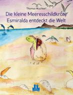 Die kleine Meeresschildkröte Esmiralda entdeckt die Welt di Thomas Wuchterl edito da Münchner Kinderbuchverlag